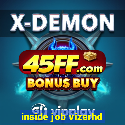 inside job vizerhd